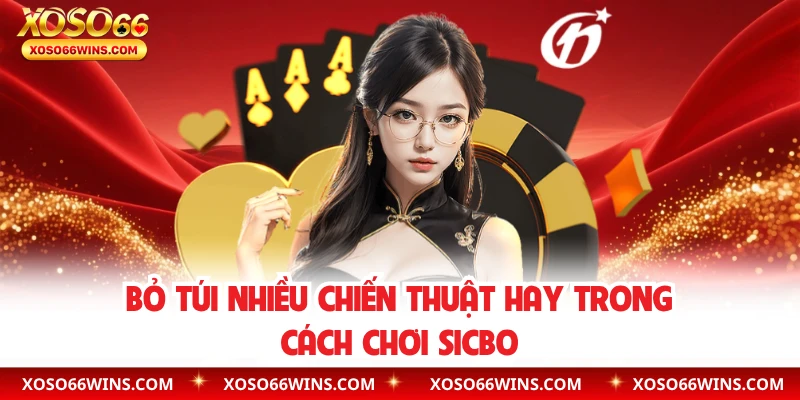 Bỏ túi nhiều chiến thuật hay trong cách chơi Sicbo