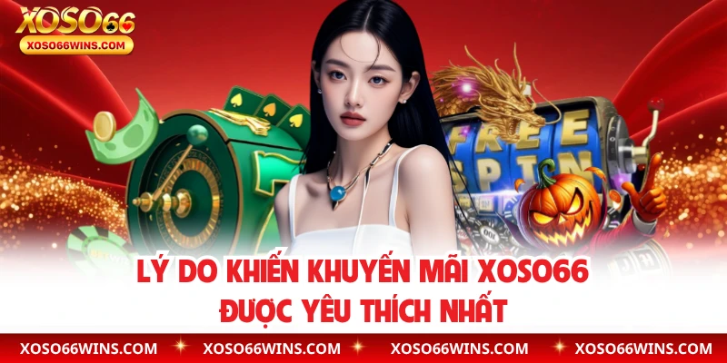 Lý do khiến khuyến mãi XOSO66 được yêu thích nhất